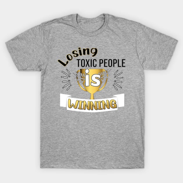 LOSING TOXIC PEOPLE DESIGN GOLD AND BLACK LETTERS T-Shirt by KathyNoNoise